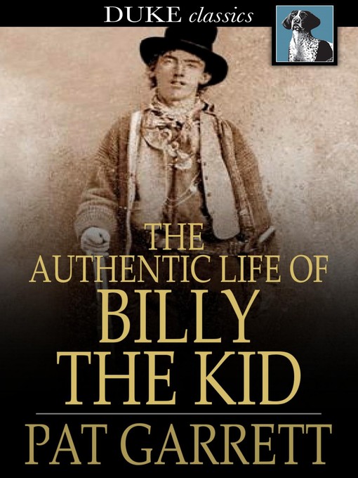 Title details for The Authentic Life of Billy, The Kid by Pat Garrett - Wait list